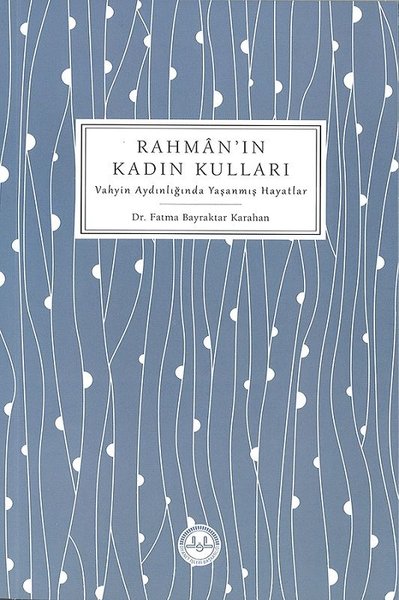 Rahman'ın Kadın Kulları-Vahyin Aydınlığında Yaşanmış Hayatlar