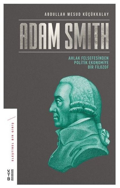 Adam Smith-Ahlak Felsefesinden Politik Ekonomiy...