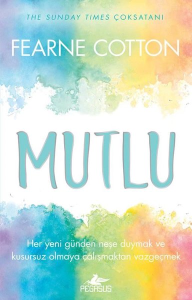 Mutlu: Her Yeni Günden Neşe Duymak ve Kusursuz ...