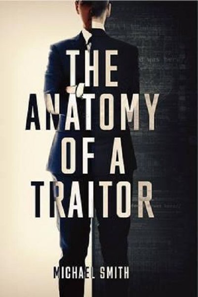 The Anatomy of a Traitor: A history of espionage and betrayal