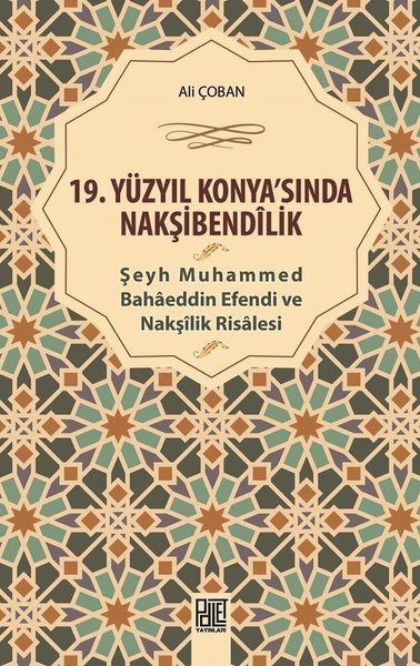 19.Yüzyıl Konya'sında Nakşibendilik-Şeyh Muhammed Bahaeddin Efendi ve Nakşilik Risalesi