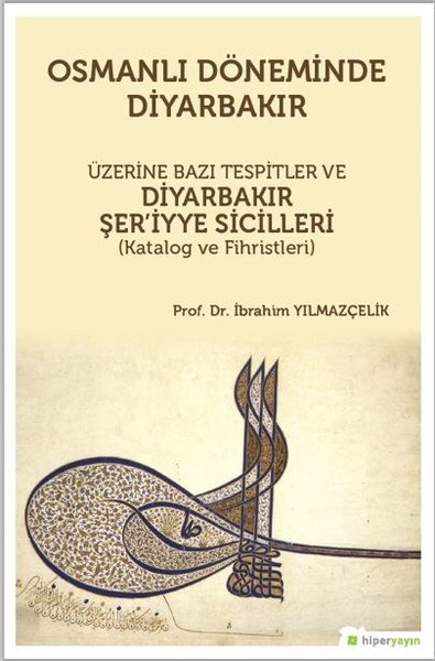 Osmanlı Döneminde Diyarbakır-Üzerine Bazı Tespitler ve Diyarbakır Şer'iyye Sicilleri