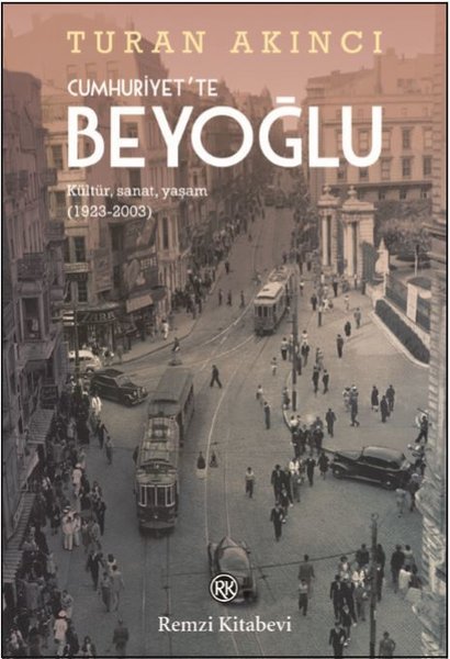 Cumhuriyette Beyoğlu: Kültür Sanat Yaşam 1923-2003