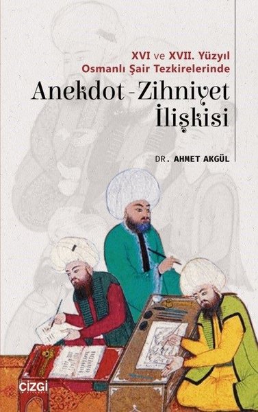 16.ve17. Yüzyıl Osmanlı şair Tezkirelerinde Anekdot Zihniyet İlişkisi