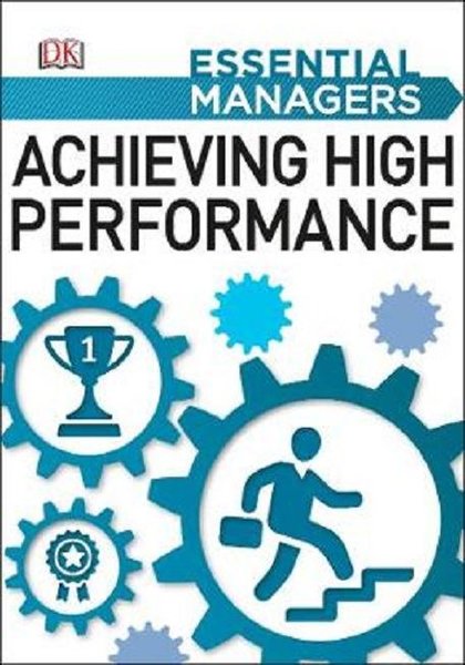 Achieving High Performance (Essential Managers)