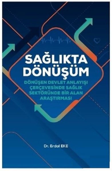 Sağlıkta Dönüşüm-Dönüşen Devlet Anlayışı Çerçevesinde Sağlık sektöründe Bir Alan Araştırması