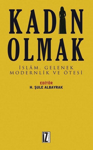 Kadın Olmak-İslam Gelenek Modernlik ve Ötesi