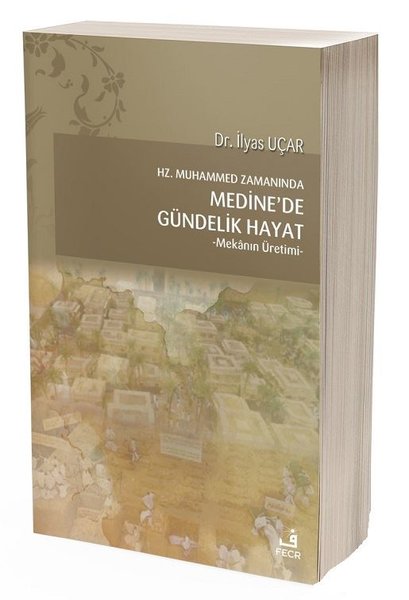 Hz.Muhammed Zamanında Medine'de Gündelik Hayat- Mekanın Üretimi