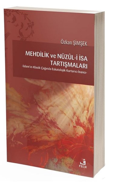 Mehdilik ve Nüzul-i İsa Tartışmaları-İslam'ın Klasik Çağında Eskatolojik Kurtarıcı İnancı