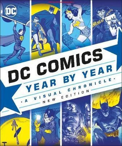 DC Comics Year By Year New Edition: A Visual Chronicle