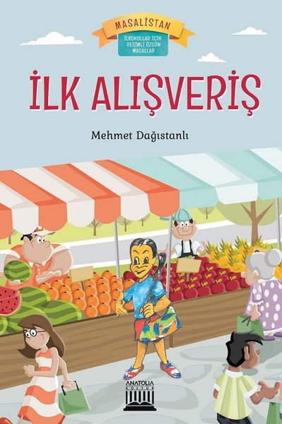 İlk Alışveriş-Masalistan-İlkokullar için Resimli Özgün Masallar