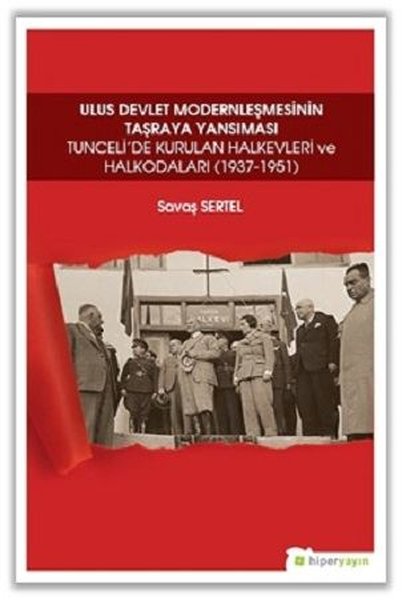 Ulus Devlet Modernleşmesinin Taşraya  Yansıması: Tuncelide Kurulan Halkevleri ve  Halkodaları 1937-