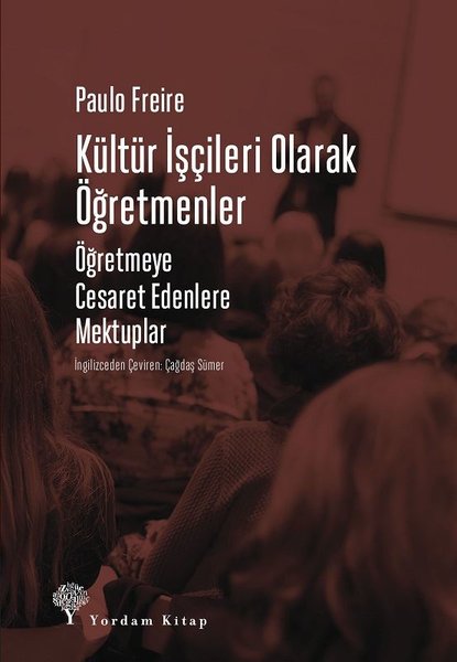 Kültür İşçileri Olarak Öğretmenler-Öğretmeye Cesaret Edenlere Mektuplar