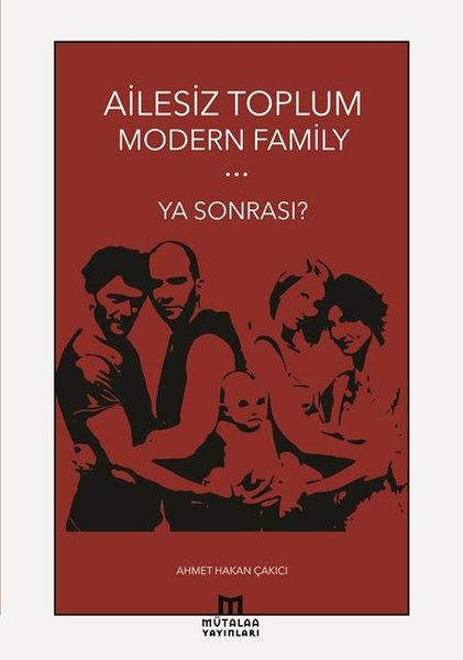 Ailesiz Toplum Modern Family Ya Sonrası?