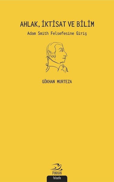 Ahlak İktisat ve Bilim: Adam Smith Felsefesine Giriş