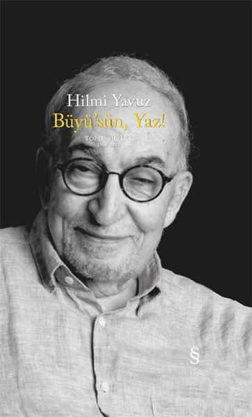 Büyü'sün Yaz! Toplu Şiirler 1969-2019