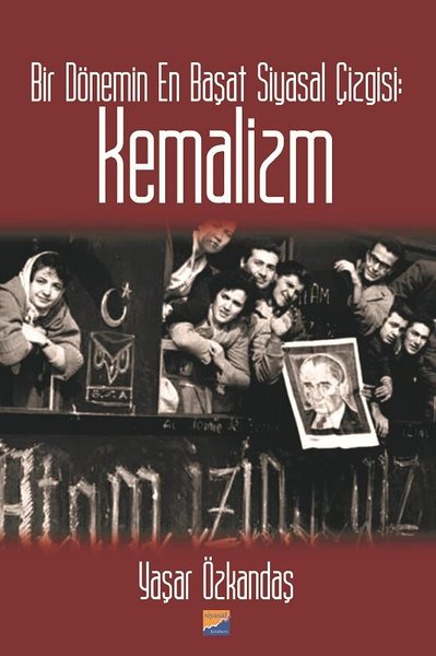 Kemalizm-Bir Dönemin En Başat Siyasal Çizgisi