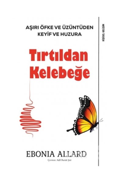 Tırtıldan Kelebeğe-Aşırı Öfke ve Üzüntüden Keyif ve Huzura