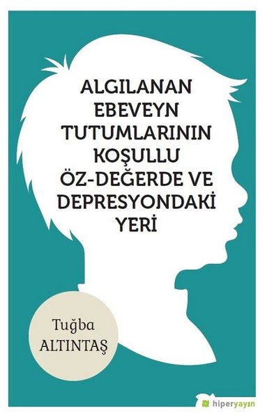 Algılanan Ebeveyn Tutumlarının Koşulu Öz-Değerde ve Depresyondaki Yeri