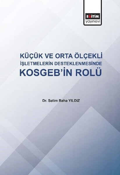 Küçük ve Orta Ölçekli İşletmelerin Desteklenmesinde KOSGEB'in Rolü