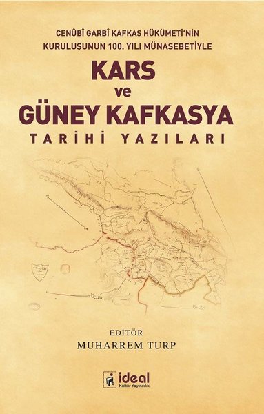 Kars ve Güney Kafkasya Tarihi-Cenübi Garbi Kafkas Hükümeti'nin Kuruluşunun 100.Yılı Münasebetiyle