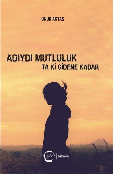 Adıydı Mutluluk Ta Ki Gidene Kadar