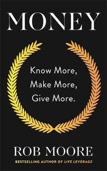 Money: Know More Make More Give More: Learn how to make more money and transform your life