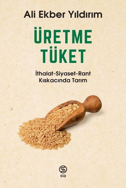 Üretme Tüket: İthalat-Siyaset-Rant Kıskacında Tarım