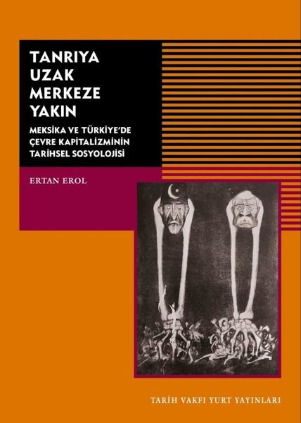 Tanrıya Uzak Merkeze Yakın-Meksika ve Türkiye'de Çevre Kapitalizminin Tarihsel Sosyolojisi