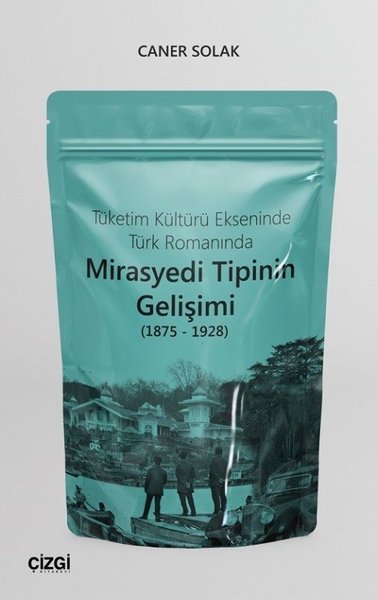 Tüketim Kültürü Ekseninde Türk Romanında Mirasyedi Tipinin Gelişimi (1875 - 1928)