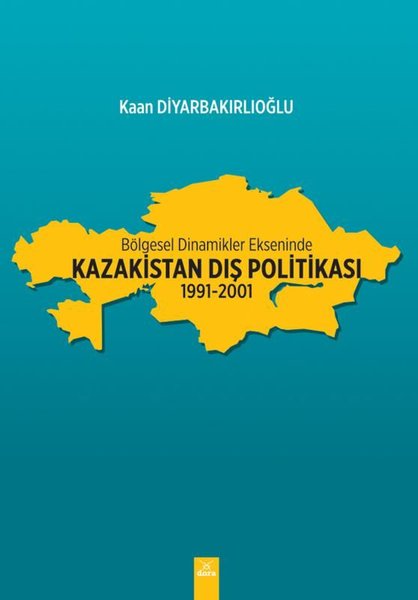 Bölgesel Dinamikler Ekseninde:  Kazakistan Dış Politikası: 1991-2001