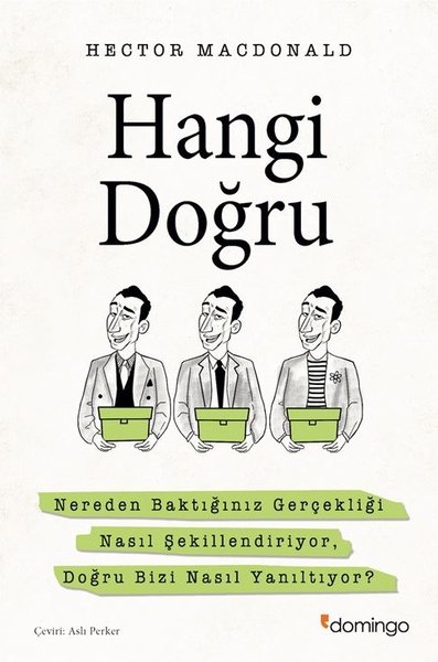 Hangi Doğru? - Nereden Baktığınız Gerçekliği Nasıl Şekillendiriyor Doğru Bizi Nasıl Yanıltıyor?