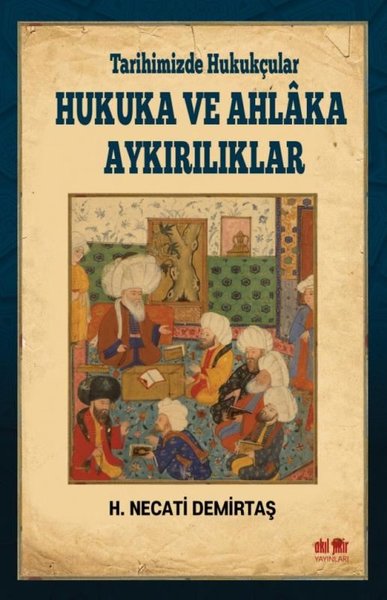 Tarihimizde Hukukçular Hukuka ve Ahlaka Aykırıl...