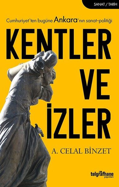 Kentler ve İzler-Cumhuriyet'ten Bugüne Ankara'nın Sanat-Politiği