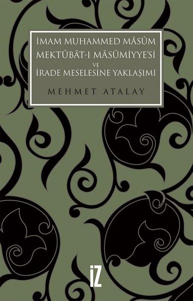 İmam Muhammed Masum Mektubat-ı Masumiyye'si ve İrade Meselesine Yaklaşımı