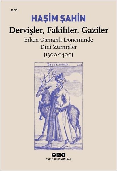 Dervişler - Fakihler - Gaziler: Erken Osmanlı Döneminde Dini Zümreler 1300 - 1400