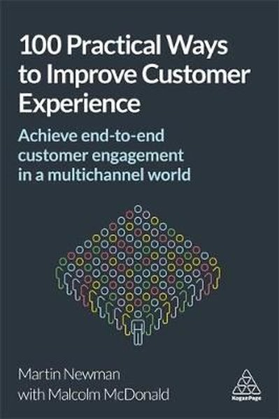 100 Practical Ways to Improve Customer Experience: Achieve End-to-End Customer Engagement in a Multi