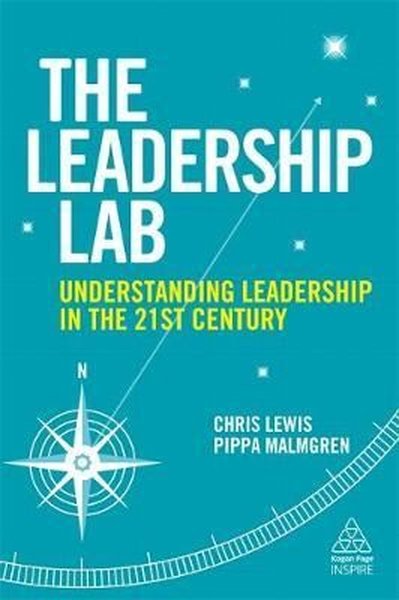 The Leadership Lab: Understanding Leadership in the 21st Century (Kogan Page Inspire)