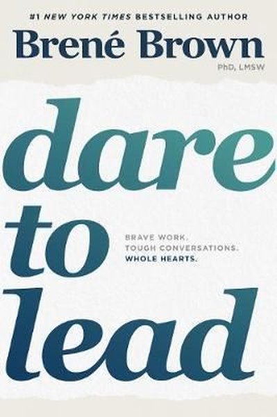 Dare to Lead: Brave Work. Tough Conversations. Whole Hearts.