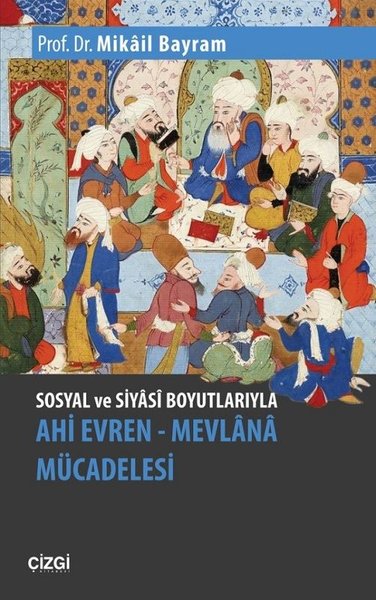 Sosyal ve Siyasi Boyutlarıyla Ahi Evren-Mevlana Mücadelesi