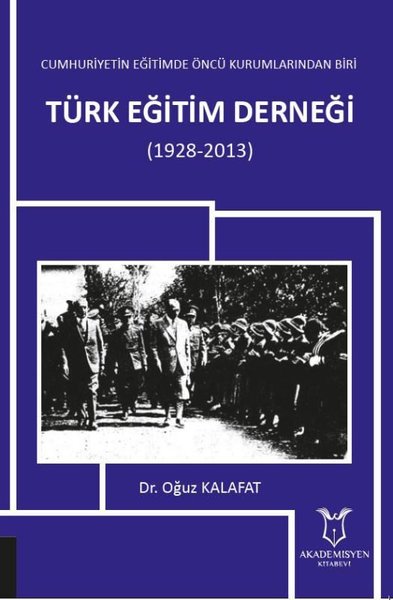 Türk Eğitim Derneği 1928-2013-Cumhuriyetin Eğitimde Öncü Kurumlarından Biri