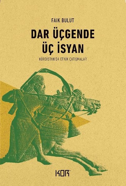 Dar Üçgende Üç İsyan-Kürdistan'da Etnik Çatışmalar