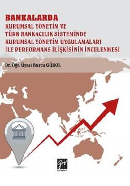 Bankalar Kurumsal Yönetim ve Türk Bankacılık Sisteminde Kurumsal Yönetim Uygulamaları İle Performans