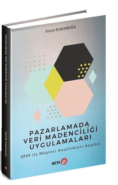 Pazarlamada Veri Madenciliği Uygulamaları-SPSS ile Müşteri Analitikleri Analizi