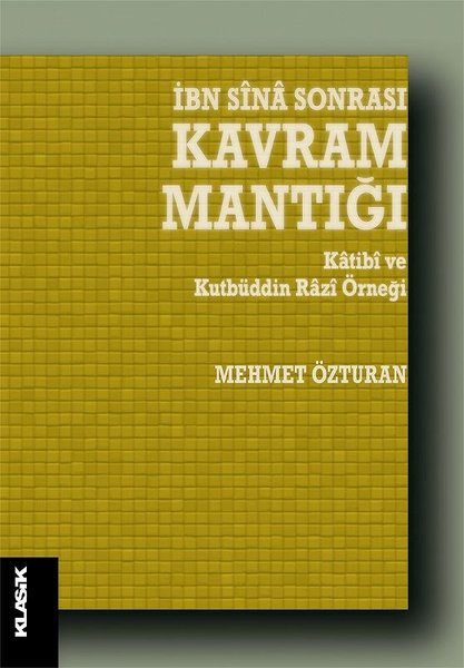 İbn Sina Sonrası Kavram Mantığı-Katibi ve Kutbüddin Razi Örneği