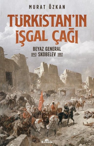Türkistan'ın İşgal Çağı-Beyaz General Skobelev 1843-1882