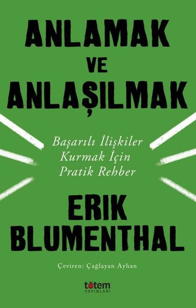 Anlamak ve Anlaşılmak-Başarılı İlişkiler Kurmak İçin Pratik Rehber