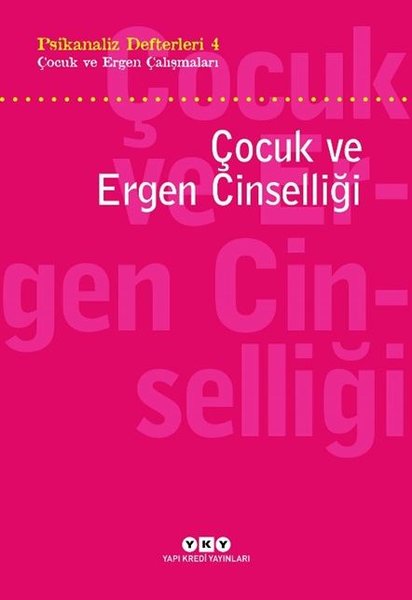 Çocuk ve Ergen Cinselliği: Psikanaliz Defterler...
