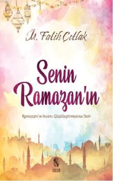 Senin Ramazanın-Ramazanın İnsanı Güzelleştirmes...