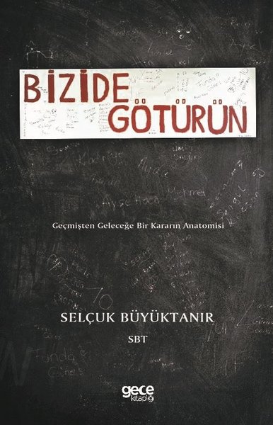 Bizide Götürün-Geçmişten Geleceğe Bir Kararın Anatomisi